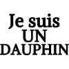 Je suis UN DAUPHIN