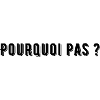 POURQUOI PAS ?