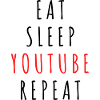 Eat Sleep Youtube Repeat