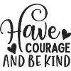 Have courage and be kind