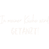 In meiner Küche wird getanzt