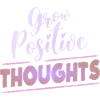 Grow Positive Thoughts Apparel