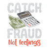 Catch Fraud Not Feelings