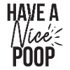 Have A Nice Poop Funny Saying