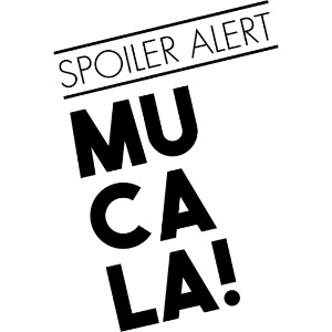 SPOILER ALERT: MUCALA!