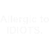 Allergic to IDIOTS