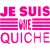 JE SUIS UNE QUICHE