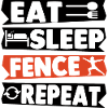 Eat Sleep Fence Repeat