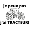 je peux pas j'ai tracteur
