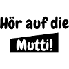Hör auf die Mutti