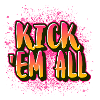 KICK 'EM ALL