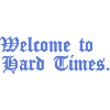 Welcome to Hard Times.