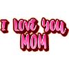 i lOVE YOU MOM