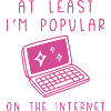 Ainakin olen suosittu Internetissä