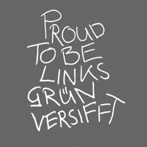 PROUD TO BE LINKSGÜNVERSIFFT