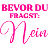 Bevor du fragst: Nein
