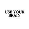 USE YOUR BRAIN