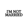 I'M NOT MARRIED