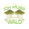Muss in den Wald
