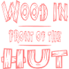 Funny Saying Wood