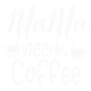 Mama needs coffee 2