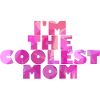 I'm the coolest mom