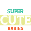 I MAKE SUPER CUTE BABIES