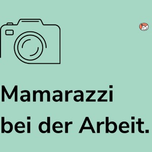 Mamarazzi bei der Arbeit