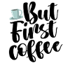BUT FIRST COFFEE