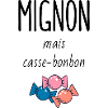 Mignon ( mais casse-bonbon)