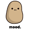 Potato mood.