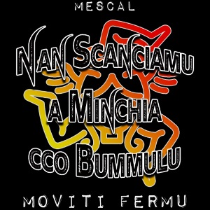 Nan scanciamo a minchia cco bummulu - by Mescal
