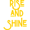Rise and Shine