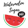 Watermelon Sugar Hi!
