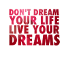 Don't dream your life