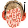 MUSIC WAS MY FIRST LOVE