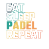 Eat Sleep Padel Repeat