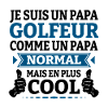 JE SUIS UN PAPA GOLFEUR