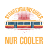 Straßenbahnfahrer Spruch Tram Straßenbahn