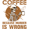 Coffee Because Murder Is Wrong