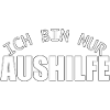 Ich bin nur Aushilfe