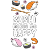 Sushi makes me happy