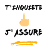 T inquiète j assure