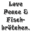 Love Peace & Fischbrötchen
