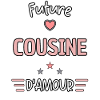 Future cousine d'amour ! Cadeau future cousine