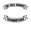 DER KÖRPER BRAUCHT FISCHBRÖTCHEN