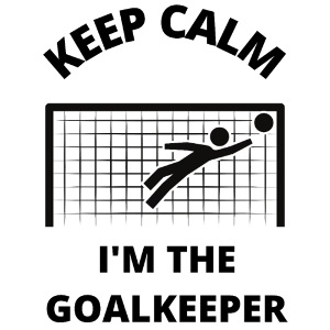 Keep Calm - I'm the goalkeeper