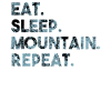 Eat Sleep Mountain Repeat