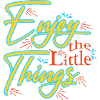 Enjoy the Little Things