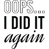 Oops I Did It Again